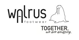 WALRUS FOOTWEAR TOGETHER WE ARE AMAZING