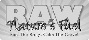 RAW NATURE'S FUEL FUEL THE BODY..CALM THE CRAVE!