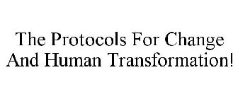 THE PROTOCOLS FOR CHANGE AND HUMAN TRANSFORMATION!
