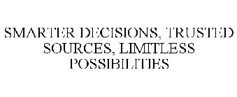 SMARTER DECISIONS, TRUSTED SOURCES, LIMITLESS POSSIBILITIES