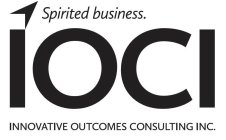 SPIRITED BUSINESS. IOCI INNOVATIVE OUTCOMES CONSULTING INC.