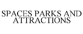 SPACES PARKS AND ATTRACTIONS