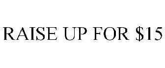 RAISE UP FOR $15