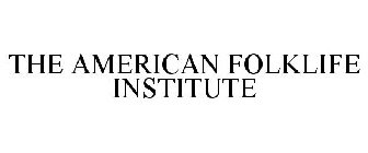 THE AMERICAN FOLKLIFE INSTITUTE