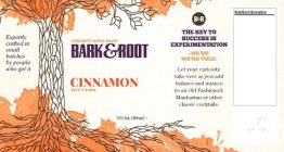 BARK & ROOT B & R CINNAMON BITTERS EXPERTLY CRAFTED IN SMALL BATCHES BY PEOPLE WHO GET IT. CURIOSITY BITES BACK! THE KEY TO SUCCESS IS EXPERIMENTATION -OR SO WE'RE TOLD. LET YOUR CURIOSITY TAKE OVER A