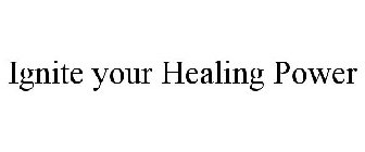 IGNITE YOUR HEALING POWER