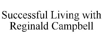 SUCCESSFUL LIVING WITH REGINALD CAMPBELL
