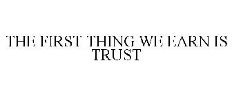 THE FIRST THING WE EARN IS TRUST