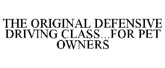 THE ORIGINAL DEFENSIVE DRIVING CLASS...FOR PET OWNERS