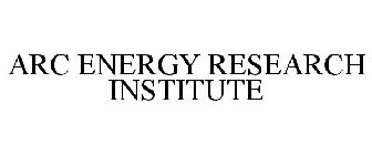 ARC ENERGY RESEARCH INSTITUTE