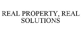 REAL PROPERTY, REAL SOLUTIONS