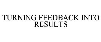 TURNING FEEDBACK INTO RESULTS
