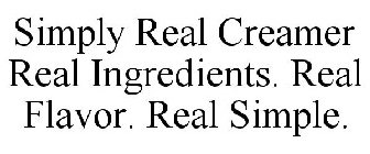 SIMPLY REAL CREAMER REAL INGREDIENTS. REAL FLAVOR. REAL SIMPLE.