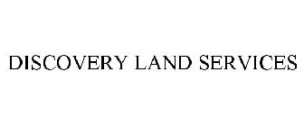 DISCOVERY LAND SERVICES