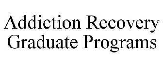 ADDICTION RECOVERY GRADUATE PROGRAMS