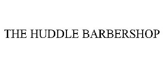 THE HUDDLE BARBERSHOP