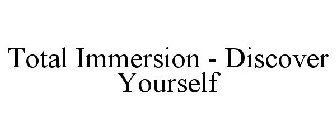 TOTAL IMMERSION - DISCOVER YOURSELF