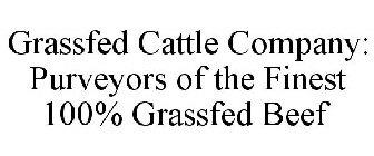 GRASSFED CATTLE COMPANY PURVEYORS OF THE FINEST 100% GRASSFED BEEF