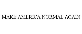 MAKE AMERICA NORMAL AGAIN