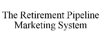 THE RETIREMENT PIPELINE MARKETING SYSTEM