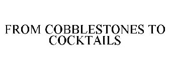 FROM COBBLESTONES TO COCKTAILS
