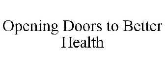 OPENING DOORS TO BETTER HEALTH