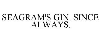 SEAGRAM'S GIN. SINCE ALWAYS.