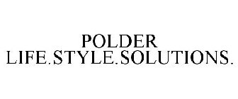 POLDER LIFE.STYLE.SOLUTIONS.