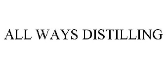 ALL WAYS DISTILLING