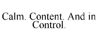 CALM. CONTENT. AND IN CONTROL.