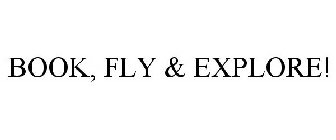BOOK, FLY & EXPLORE!