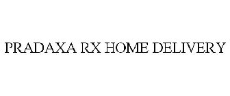 PRADAXA RX HOME DELIVERY