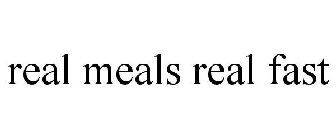 REAL MEALS REAL FAST