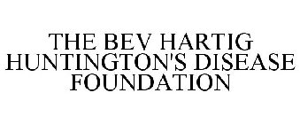 THE BEV HARTIG HUNTINGTON'S DISEASE FOUNDATION