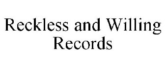 RECKLESS AND WILLING RECORDS