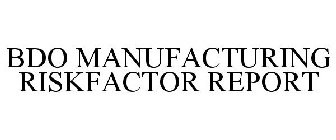 BDO MANUFACTURING RISKFACTOR REPORT