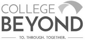 COLLEGE BEYOND TO. THROUGH. TOGETHER.