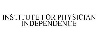 INSTITUTE FOR PHYSICIAN INDEPENDENCE
