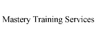 MASTERY TRAINING SERVICES