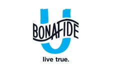 BONAFIDE U LIVE TRUE.