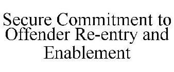 SECURE COMMITMENT TO OFFENDER RE-ENTRY AND ENABLEMENT