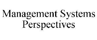 MANAGEMENT SYSTEMS PERSPECTIVES