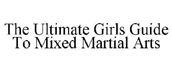 THE ULTIMATE GIRLS GUIDE TO MIXED MARTIAL ARTS