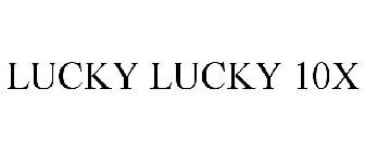 LUCKY LUCKY 10X