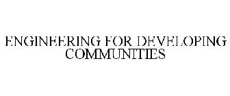 ENGINEERING FOR DEVELOPING COMMUNITIES