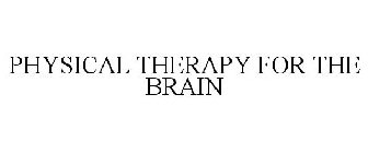 PHYSICAL THERAPY FOR THE BRAIN