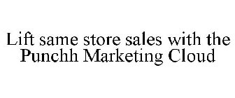 LIFT SAME STORE SALES WITH THE PUNCHH MARKETING CLOUD