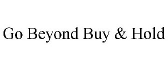 GO BEYOND BUY & HOLD