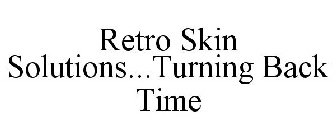 RETRO SKIN SOLUTIONS...TURNING BACK TIME