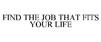 FIND THE JOB THAT FITS YOUR LIFE